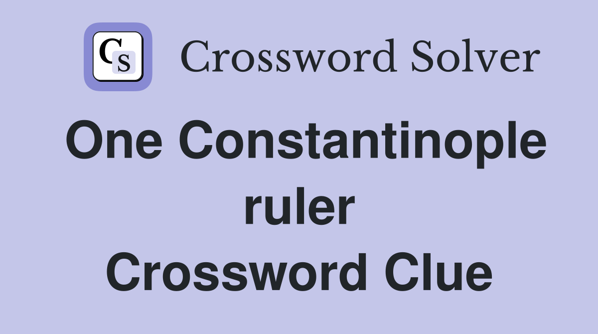 One Constantinople ruler Crossword Clue