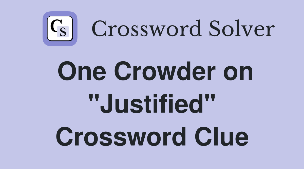 One Crowder on "Justified" Crossword Clue