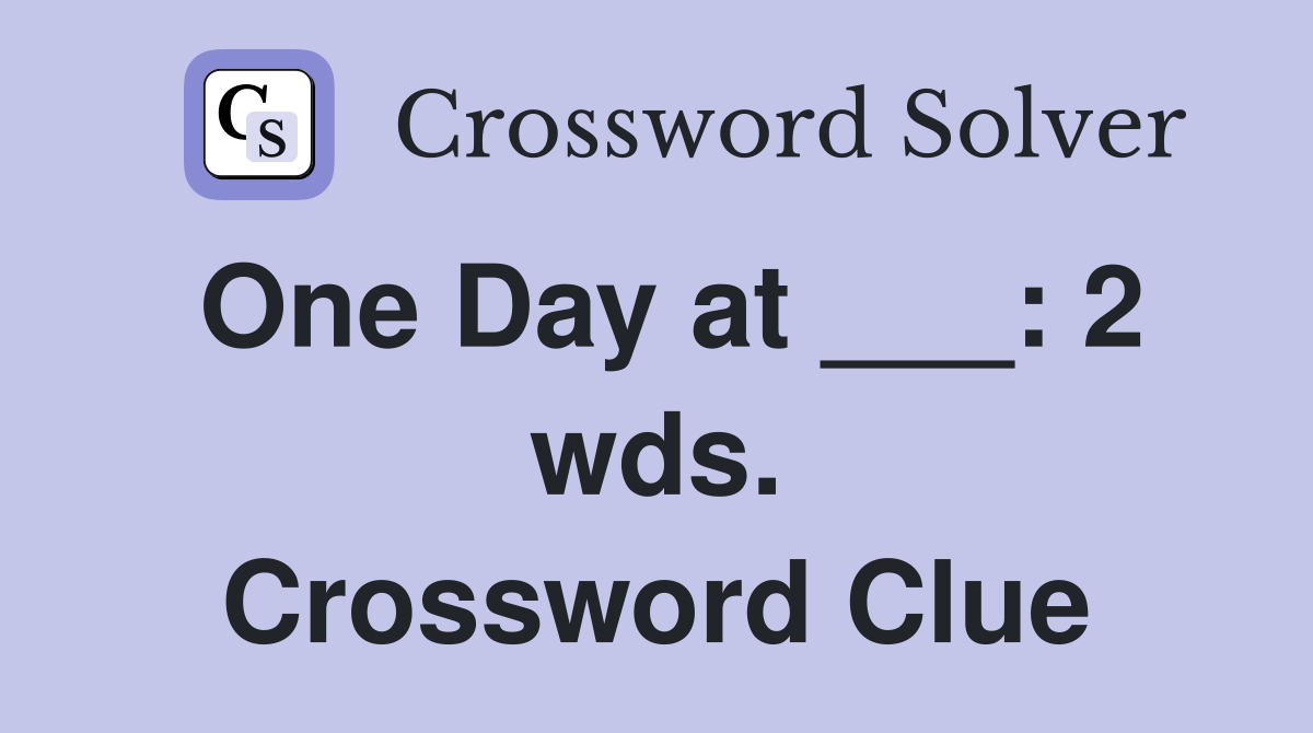 One Day at ___: 2 wds. Crossword Clue