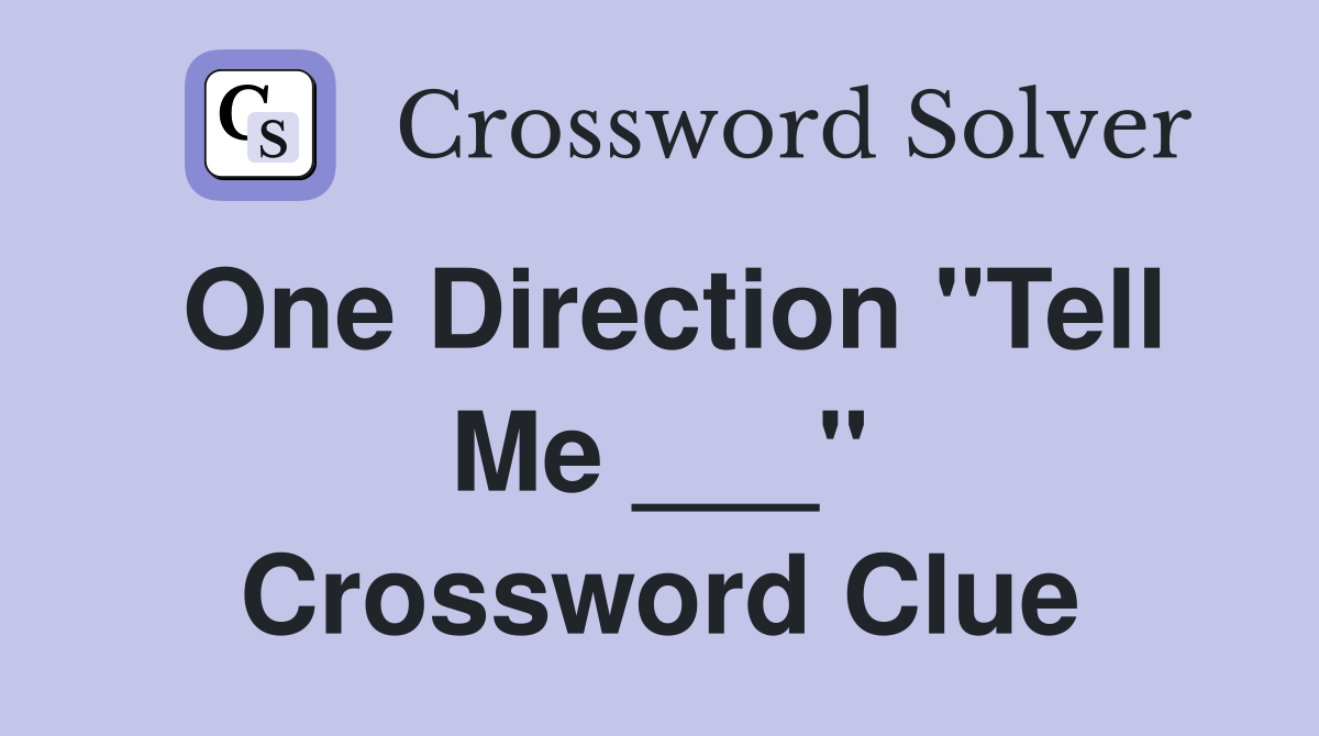 One Direction "Tell Me ___" Crossword Clue