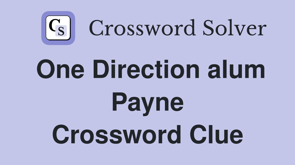 One Direction alum Payne Crossword Clue