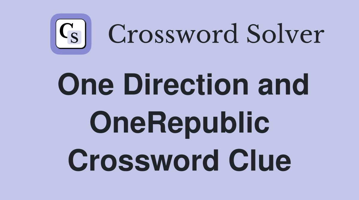 One Direction and OneRepublic Crossword Clue