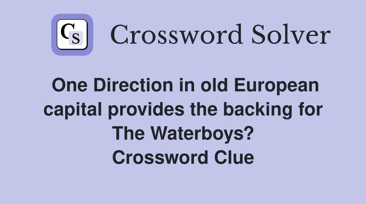 One Direction in old European capital provides the backing for The Waterboys? Crossword Clue