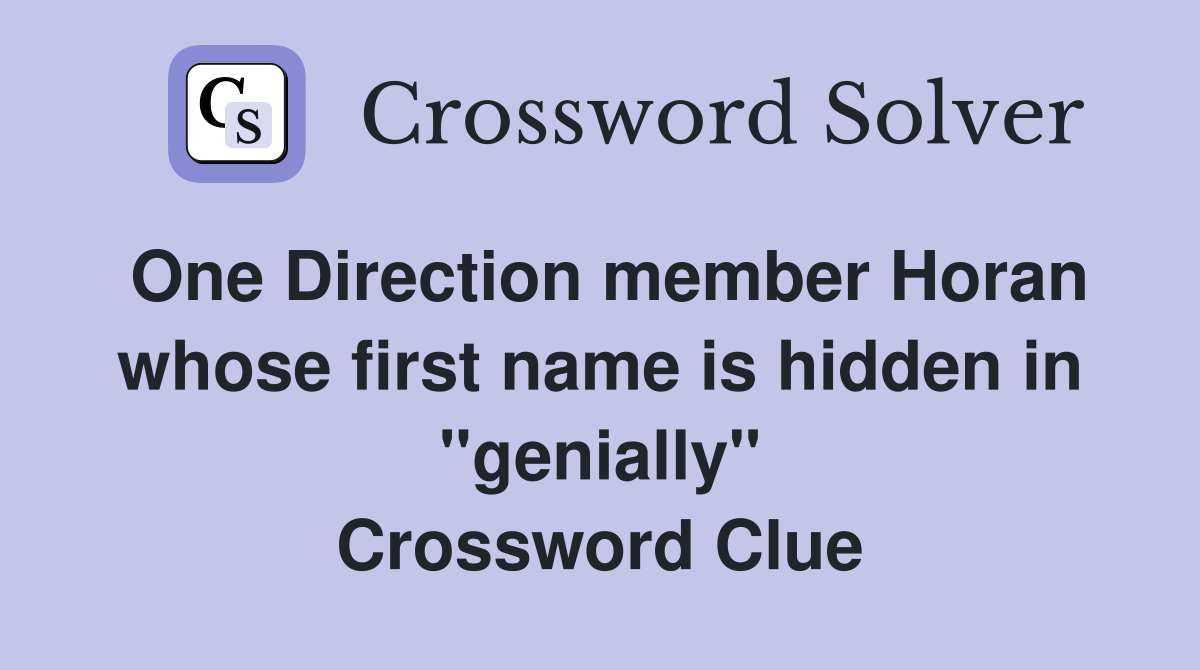 One Direction member Horan whose first name is hidden in "genially" Crossword Clue