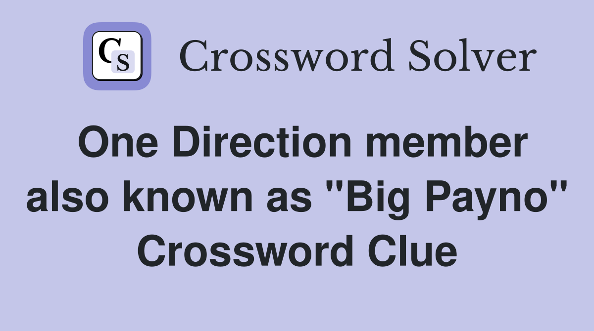 One Direction member also known as "Big Payno" Crossword Clue