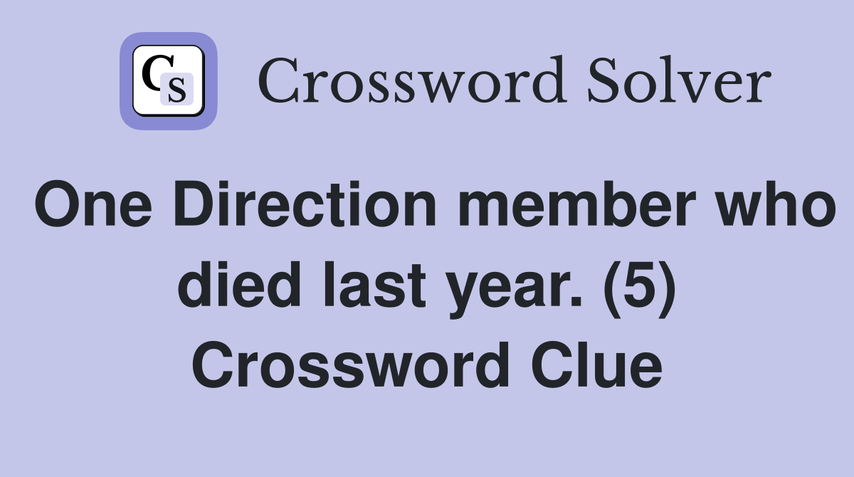 One Direction member who died last year. (5) Crossword Clue