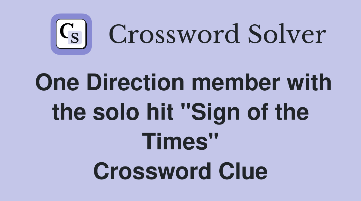 One Direction member with the solo hit "Sign of the Times" Crossword Clue
