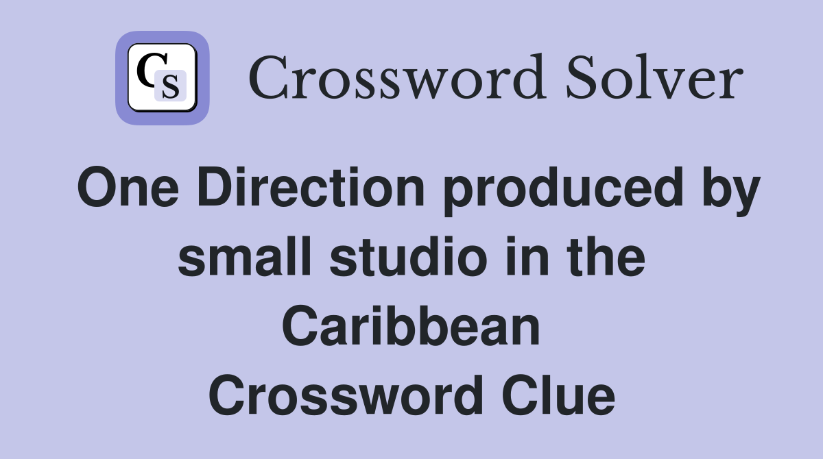 One Direction produced by small studio in the Caribbean Crossword Clue
