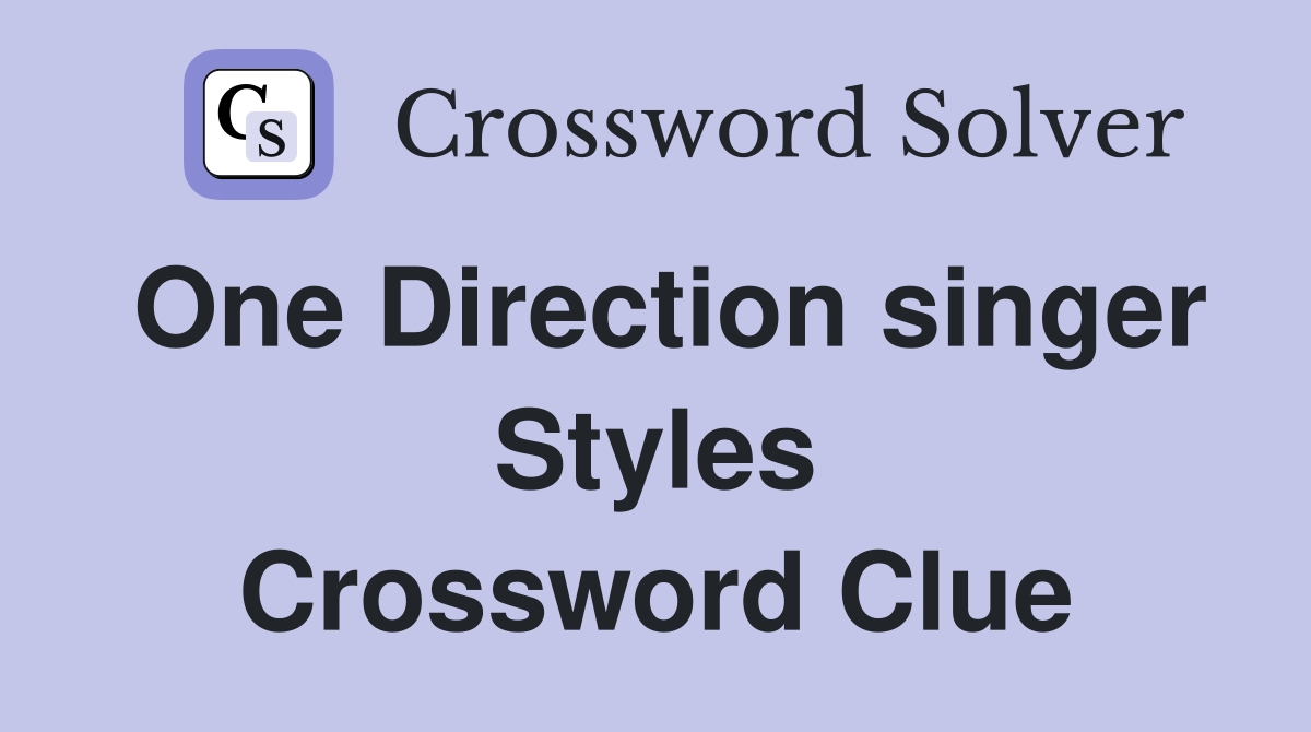 One Direction singer Styles Crossword Clue
