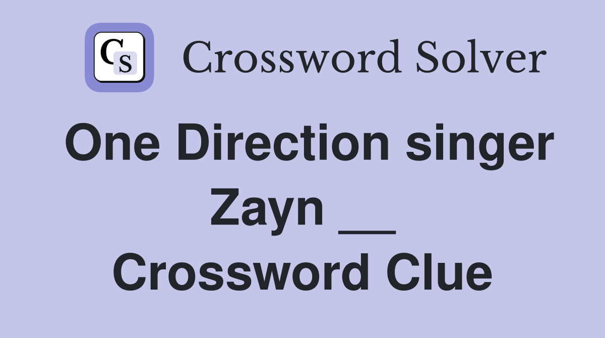 One Direction singer Zayn __ Crossword Clue
