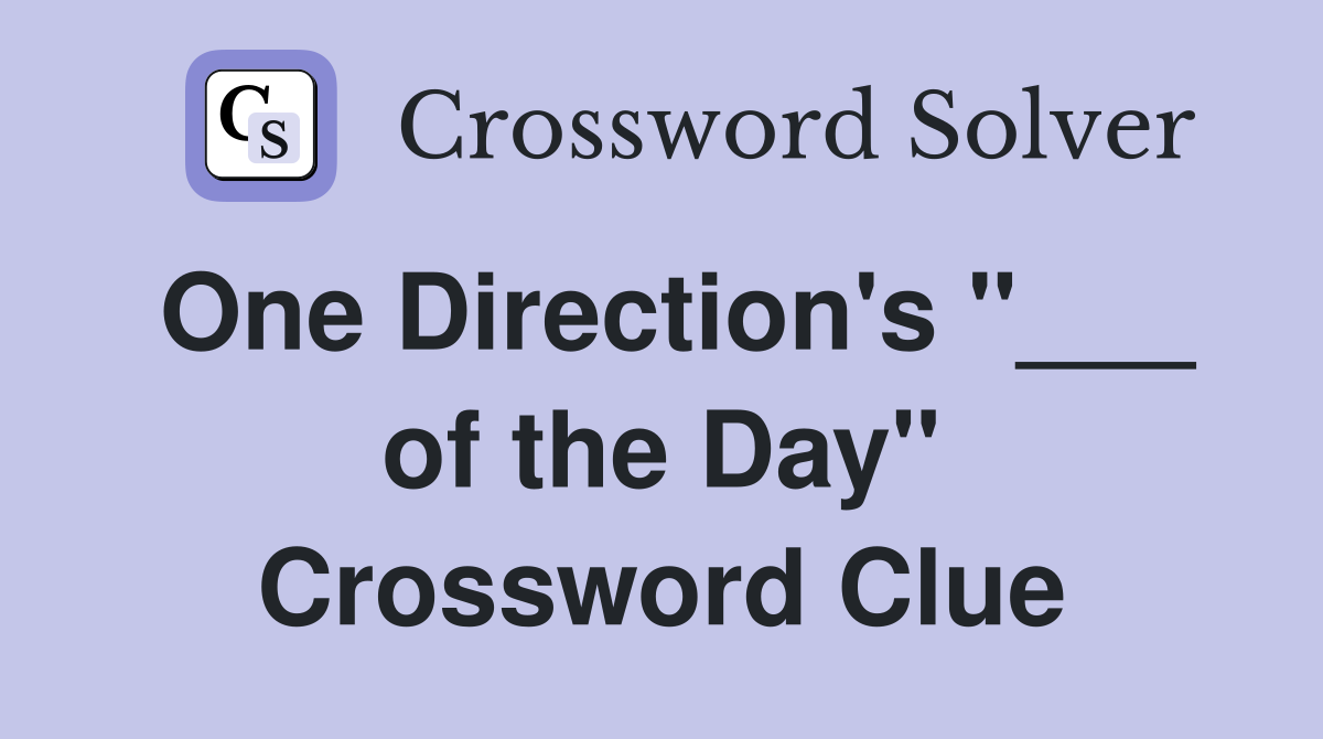 One Direction's "___ of the Day" Crossword Clue