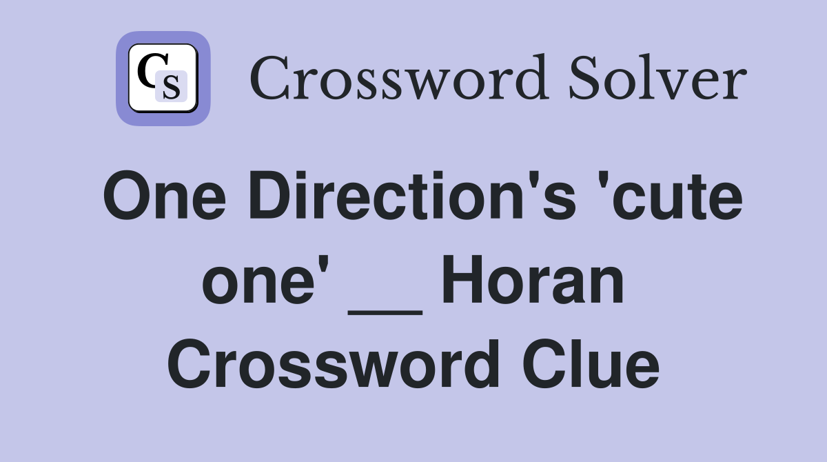 One Direction's 'cute one' __ Horan Crossword Clue