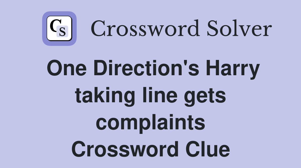 One Direction's Harry taking line gets complaints Crossword Clue