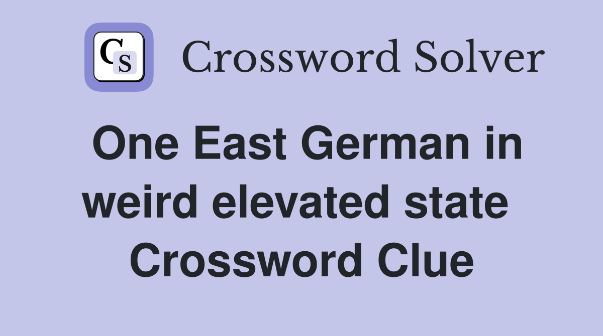 One East German in weird elevated state  Crossword Clue