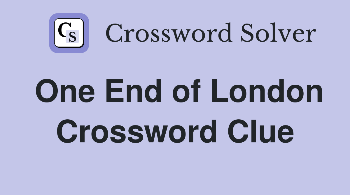 One End of London Crossword Clue