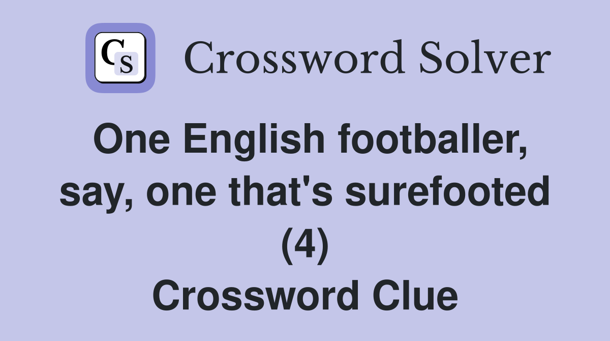 One English footballer, say, one that's surefooted (4) Crossword Clue