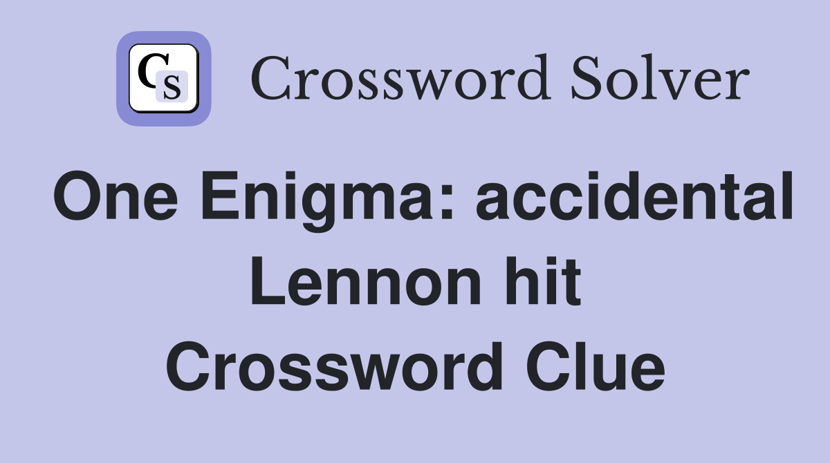 One Enigma: accidental Lennon hit Crossword Clue