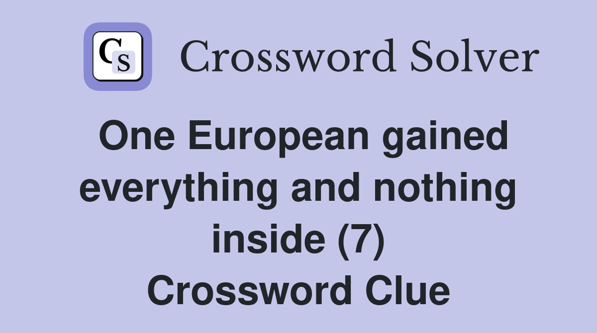 One European gained everything and nothing inside (7) Crossword Clue