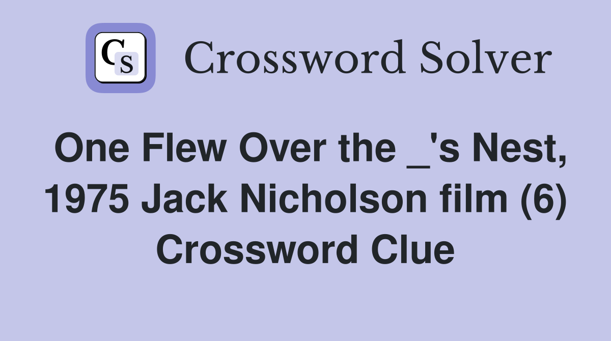 One Flew Over the _'s Nest, 1975 Jack Nicholson film (6) Crossword Clue