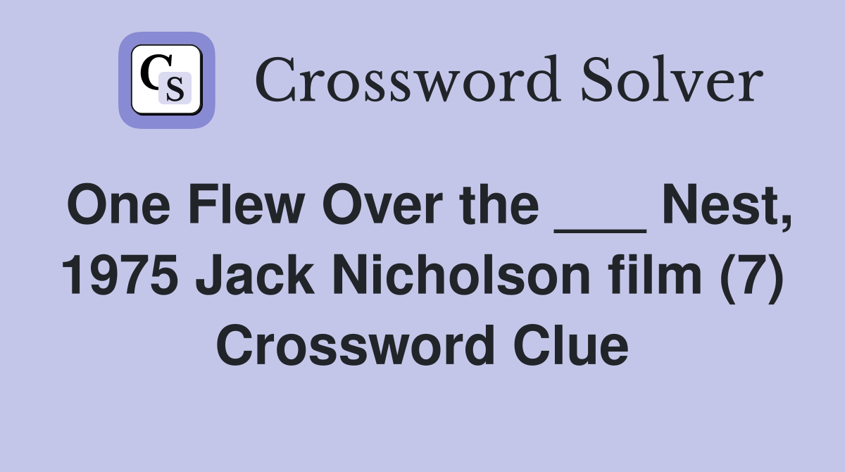 One Flew Over the ___ Nest, 1975 Jack Nicholson film (7) Crossword Clue
