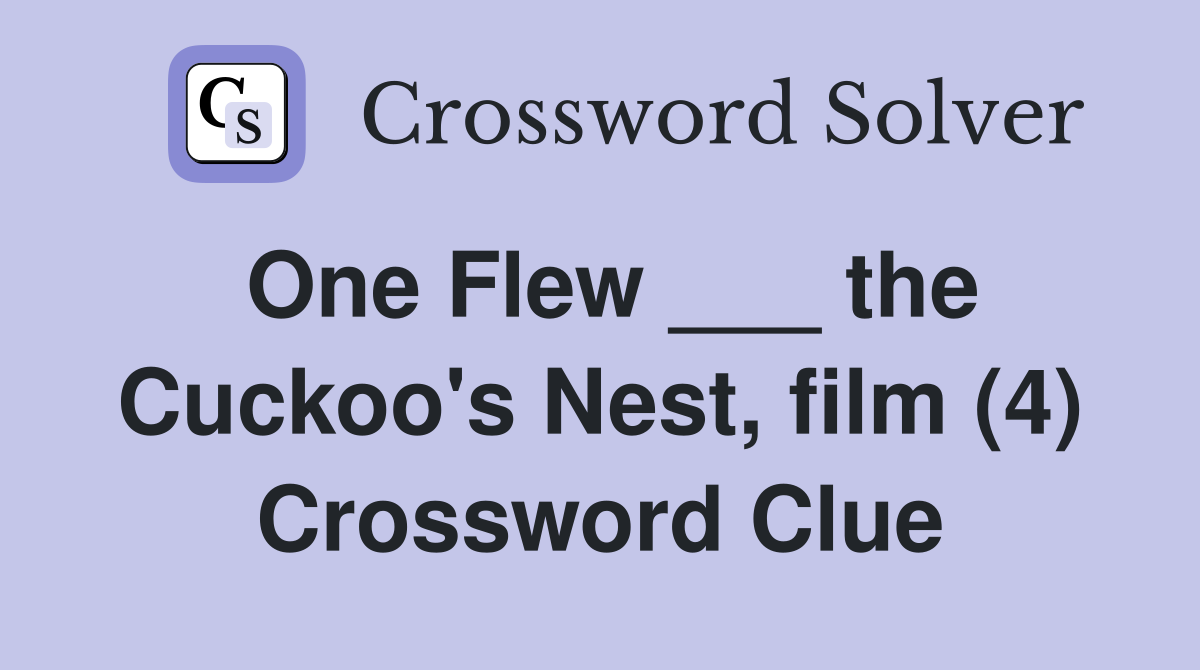 One Flew ___ the Cuckoo's Nest, film (4) Crossword Clue