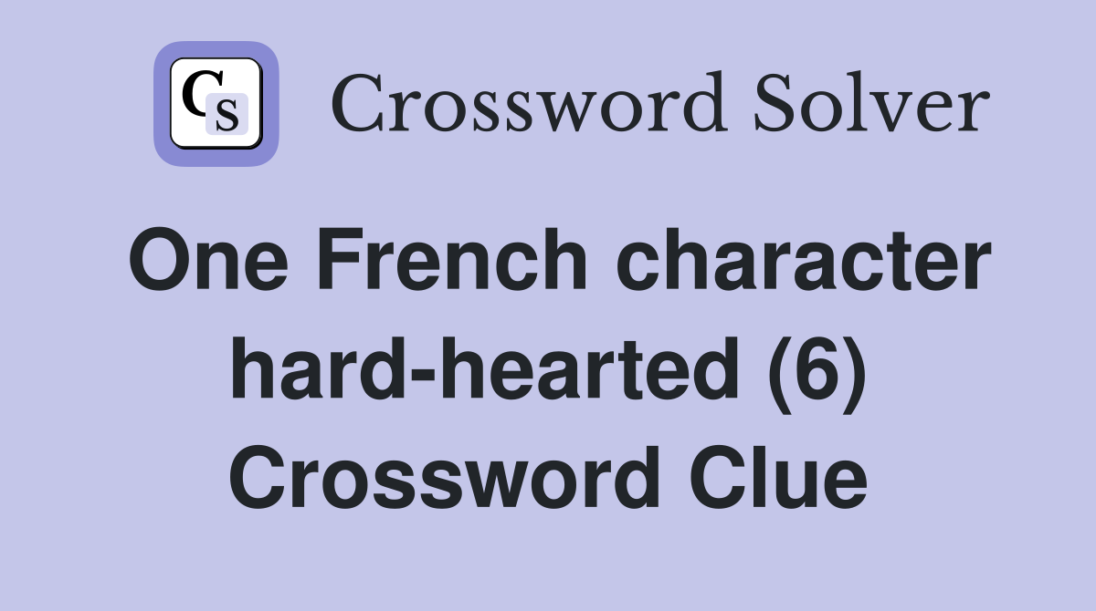One French character hard-hearted (6) Crossword Clue