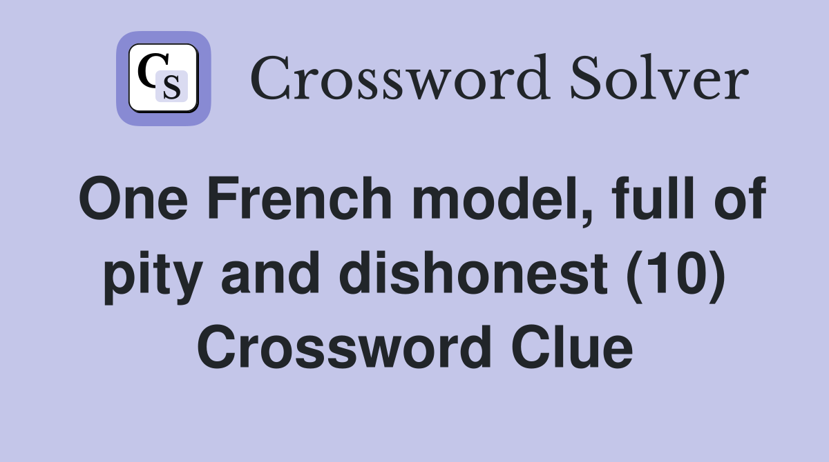 One French model, full of pity and dishonest (10) Crossword Clue
