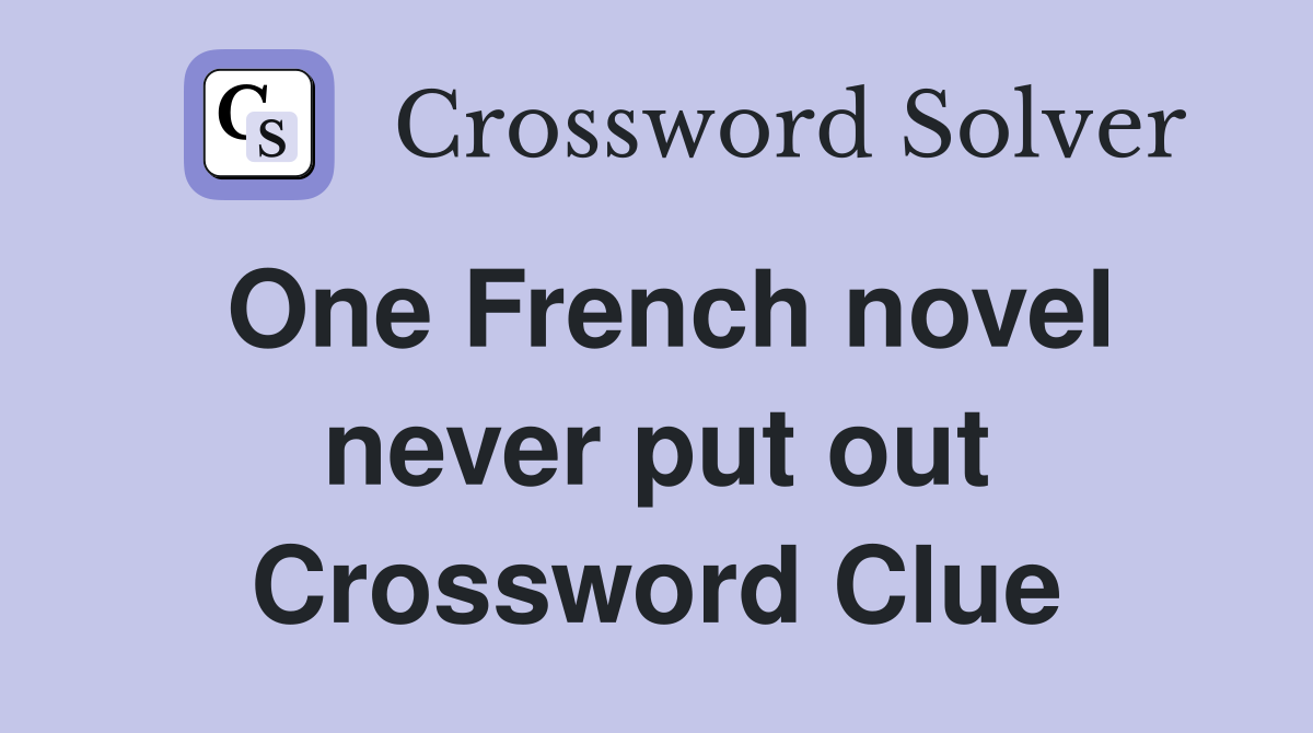 One French novel never put out Crossword Clue