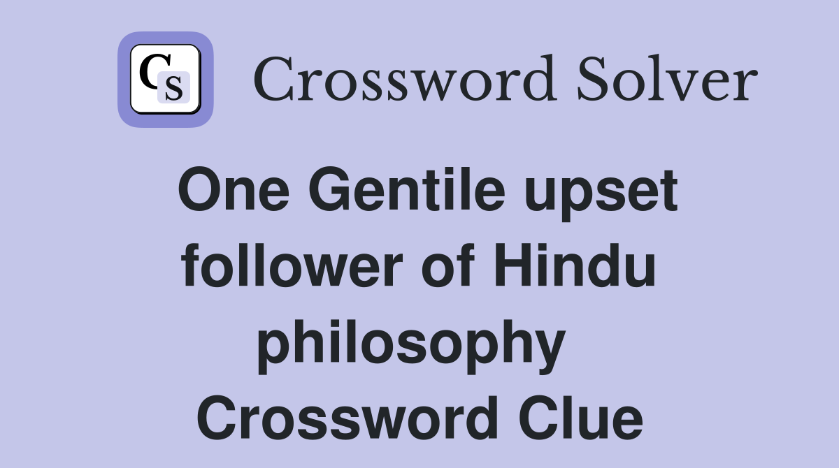 One Gentile upset follower of Hindu philosophy  Crossword Clue