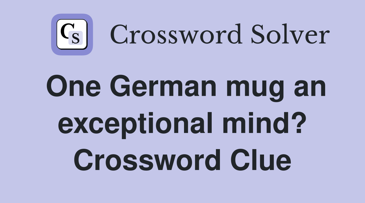 One German mug an exceptional mind? Crossword Clue