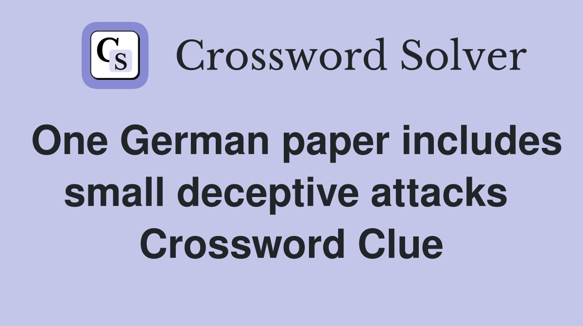 One German paper includes small deceptive attacks  Crossword Clue