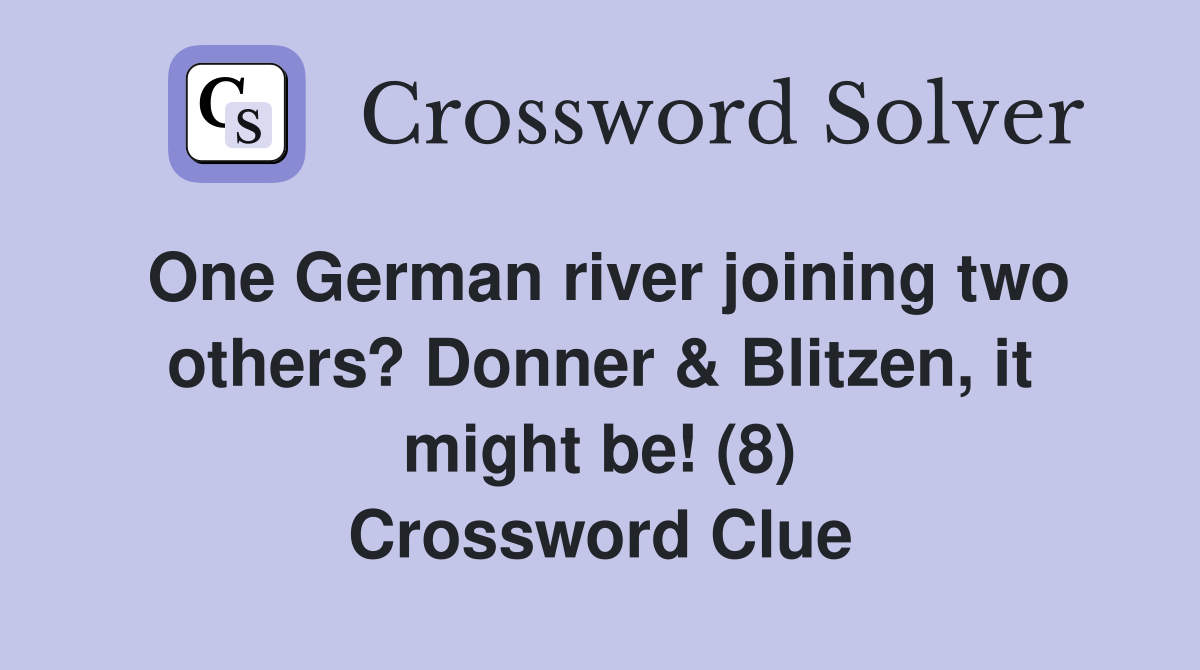 One German river joining two others? Donner & Blitzen, it might be! (8) Crossword Clue