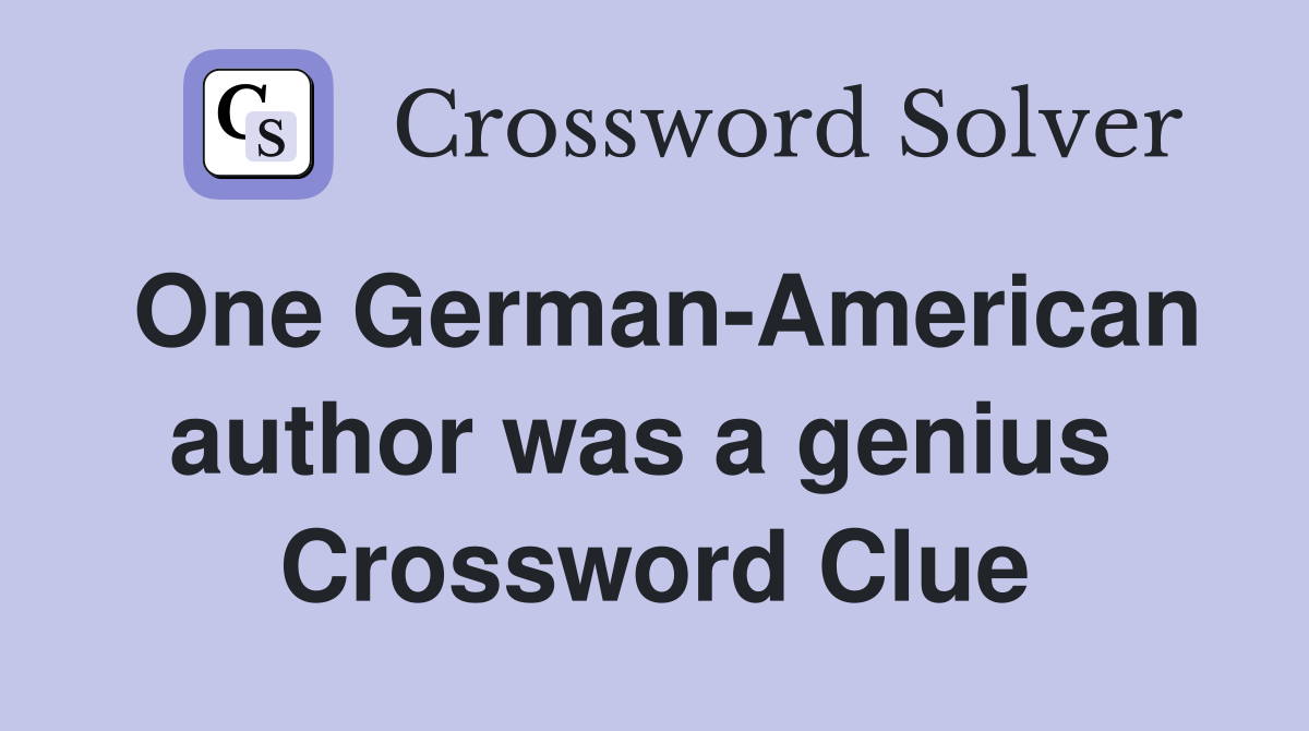 One German-American author was a genius  Crossword Clue