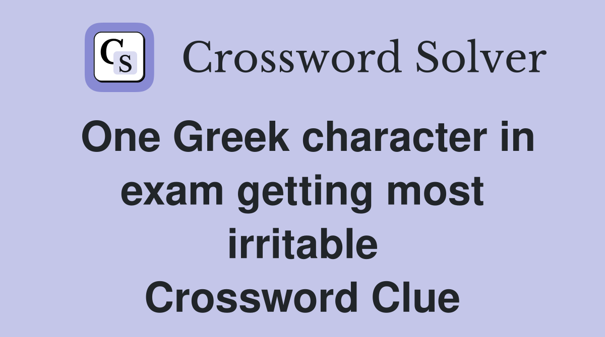 One Greek character in exam getting most irritable Crossword Clue