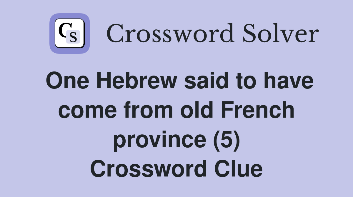 One Hebrew said to have come from old French province (5) Crossword Clue