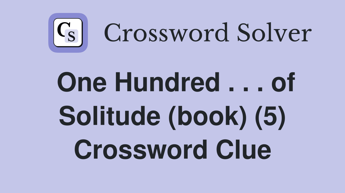 One Hundred . . . of Solitude (book) (5) Crossword Clue