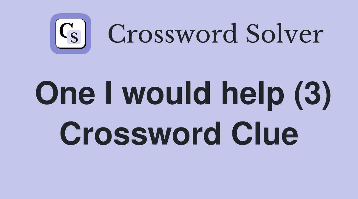 One I would help (3) Crossword Clue