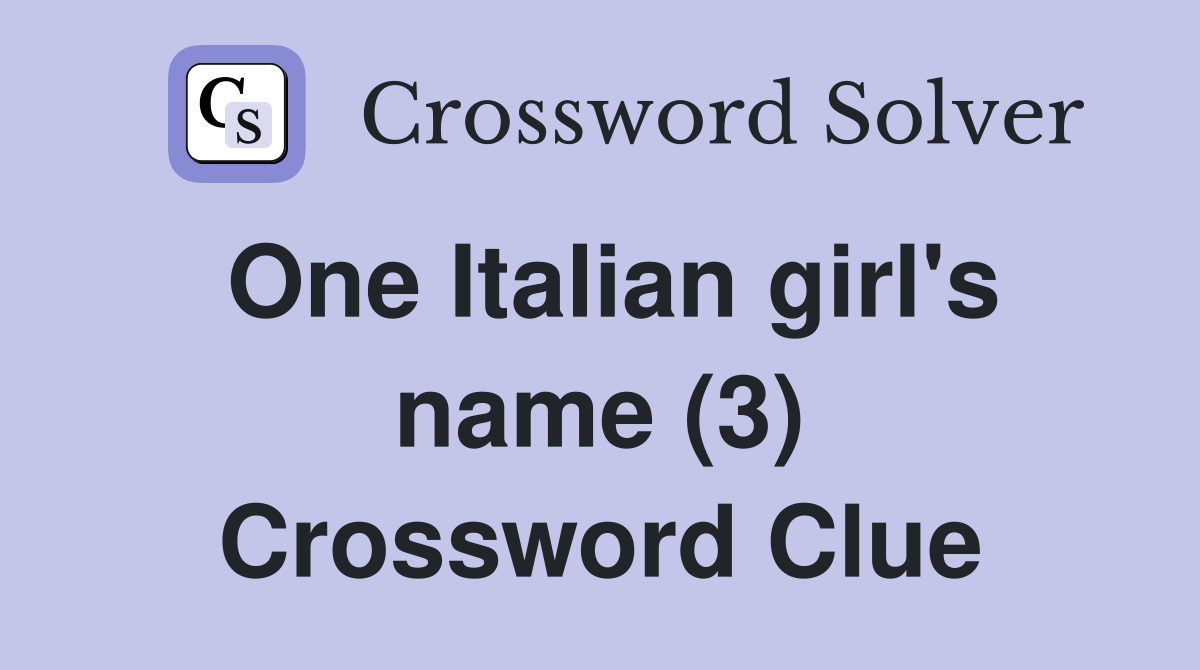 One Italian girl's name (3) Crossword Clue