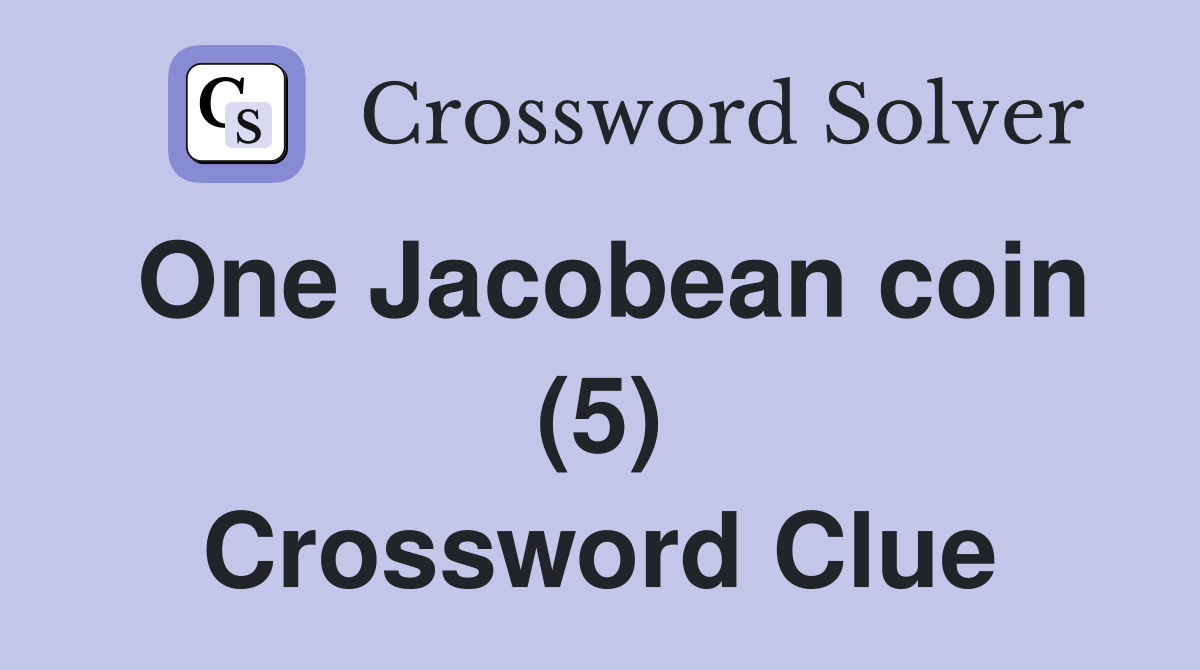 One Jacobean coin (5) Crossword Clue