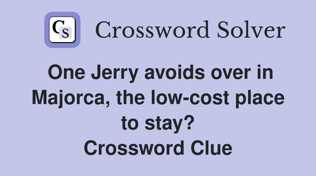 One Jerry avoids over in Majorca, the low-cost place to stay? Crossword Clue