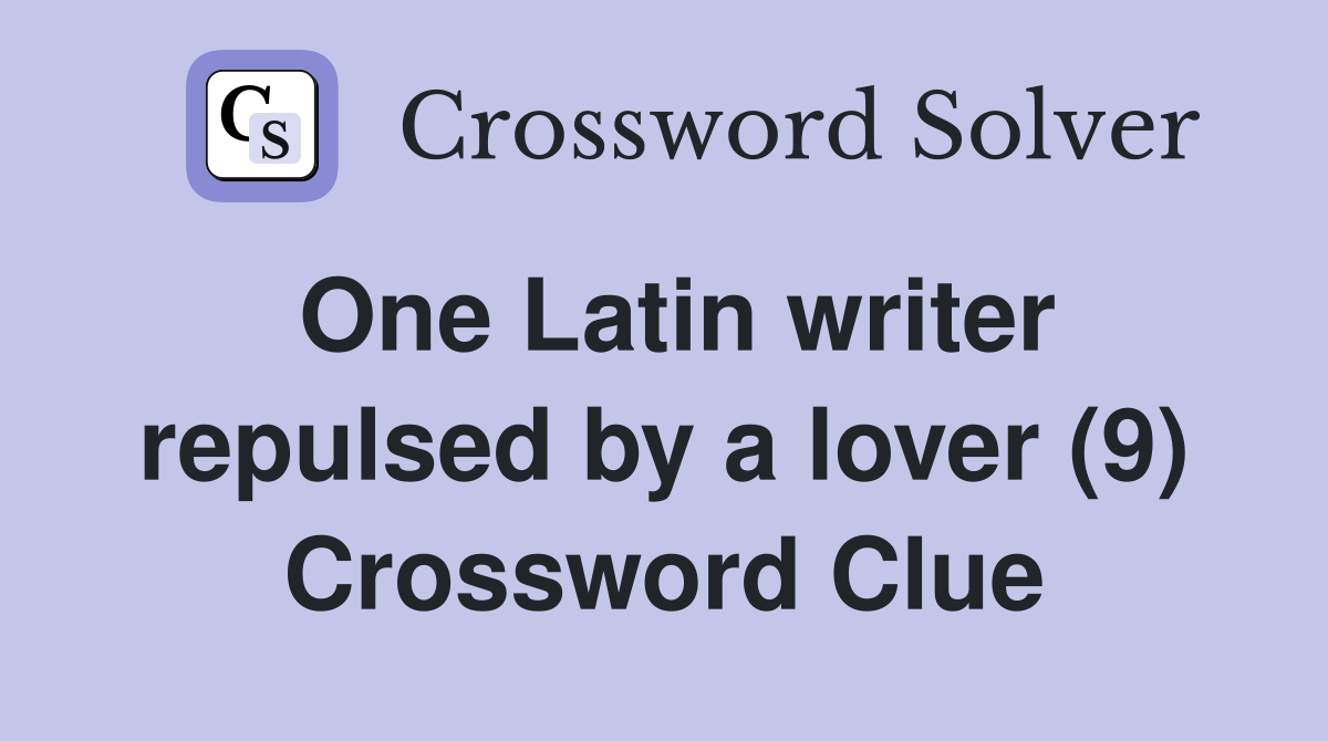 One Latin writer repulsed by a lover (9) Crossword Clue