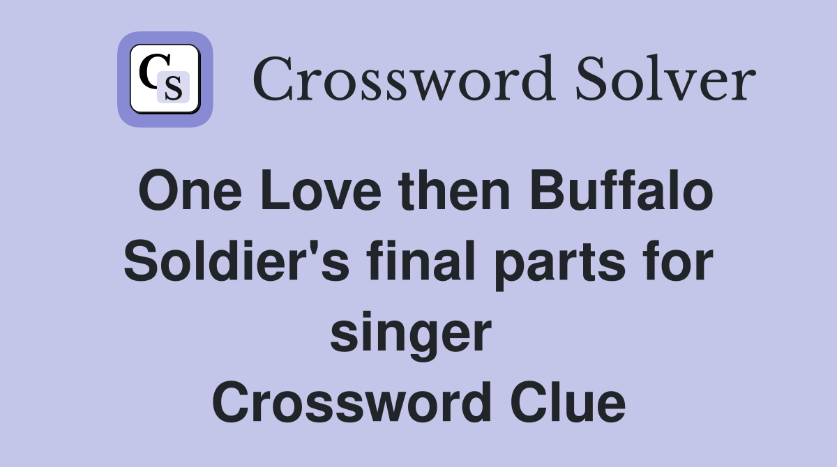One Love then Buffalo Soldier's final parts for singer  Crossword Clue