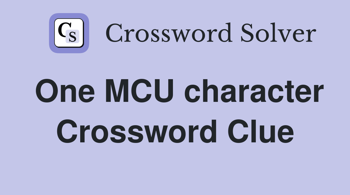 One MCU character Crossword Clue
