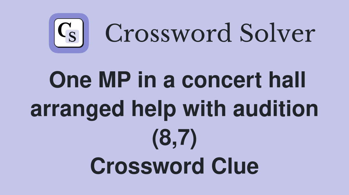 One MP in a concert hall arranged help with audition (8,7) Crossword Clue