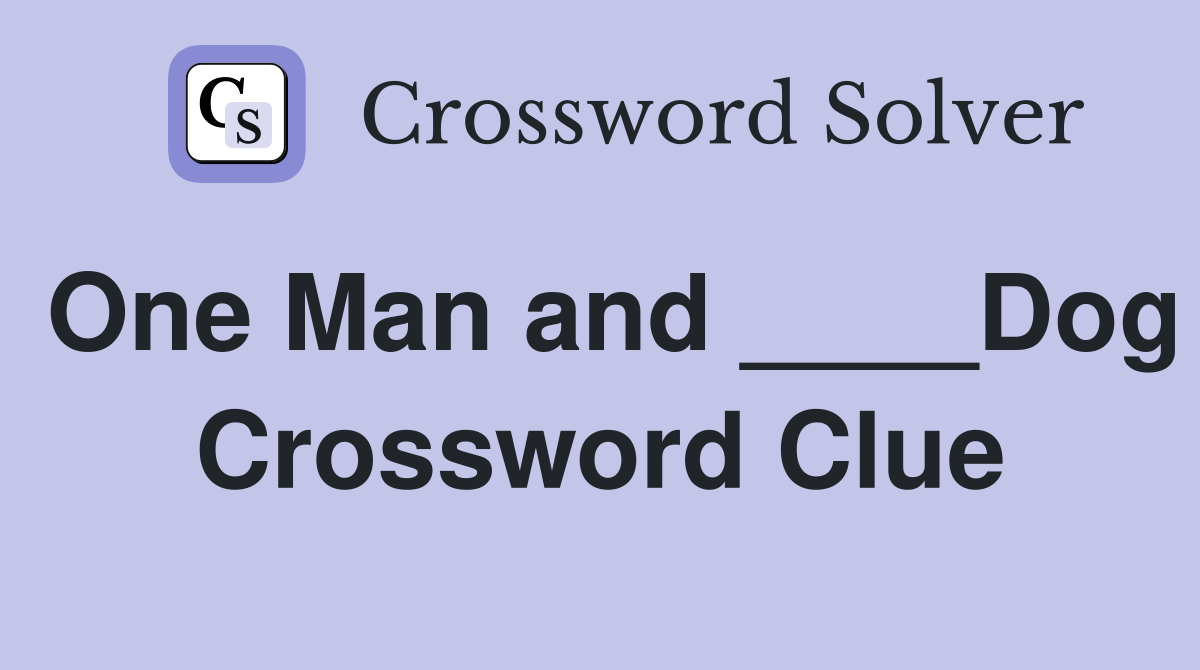 One Man and ____Dog Crossword Clue