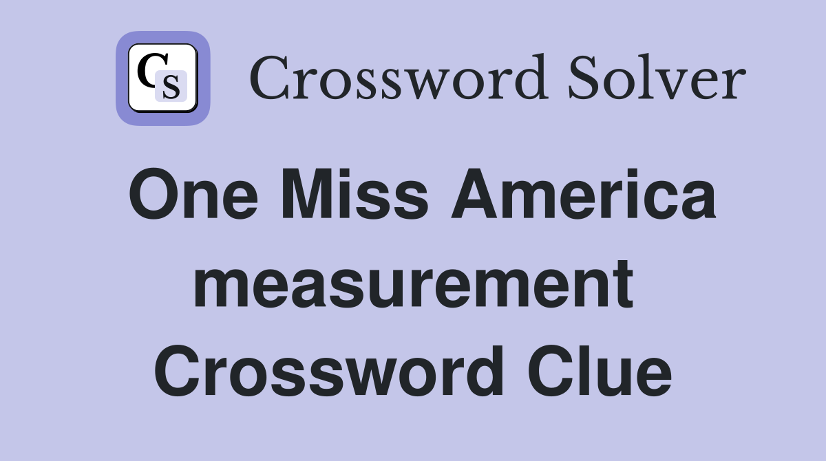 One Miss America measurement Crossword Clue