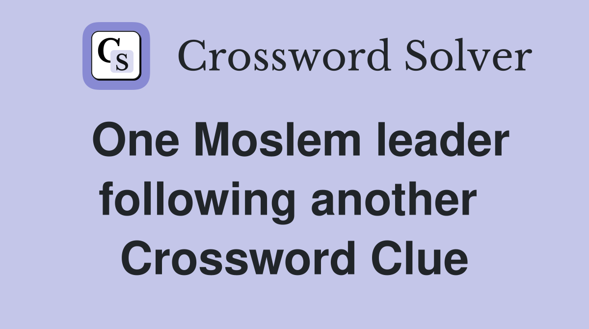 One Moslem leader following another  Crossword Clue