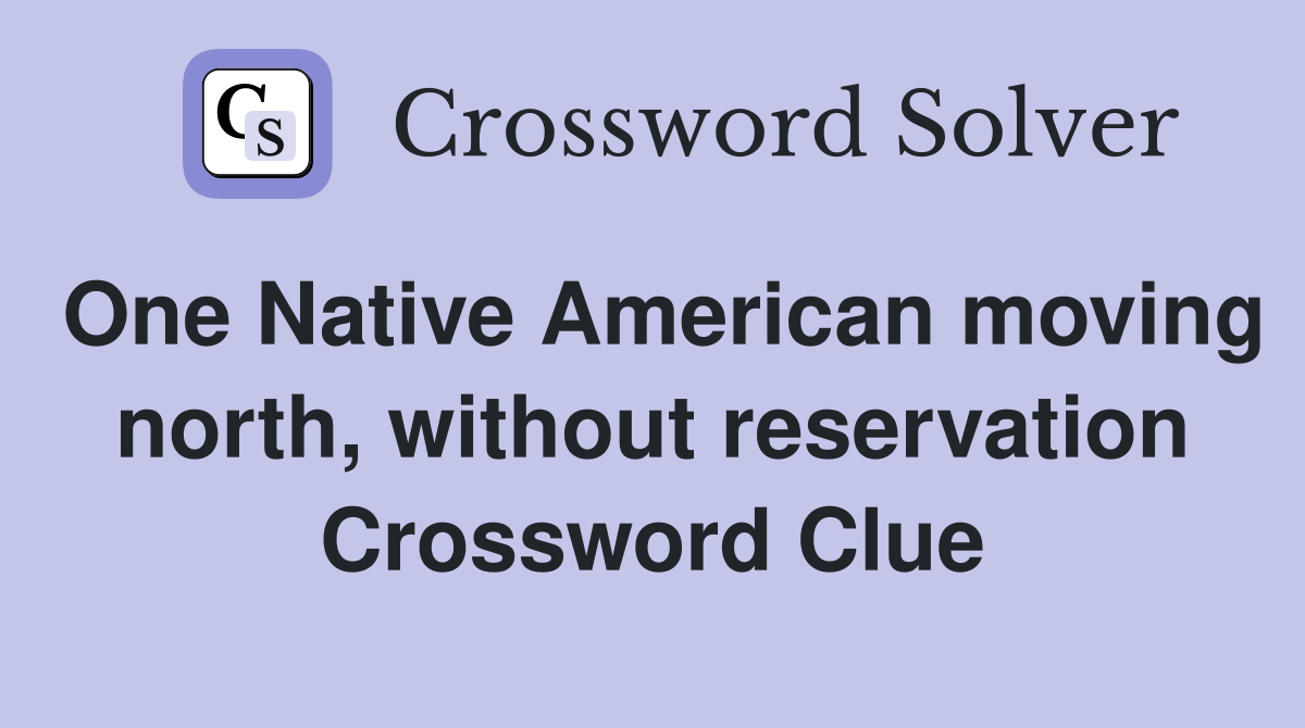 One Native American moving north, without reservation Crossword Clue