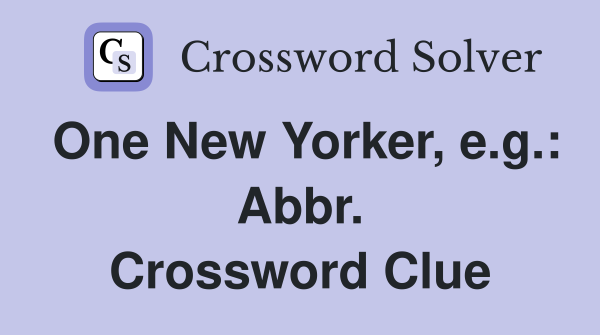 One New Yorker, e.g.: Abbr. Crossword Clue