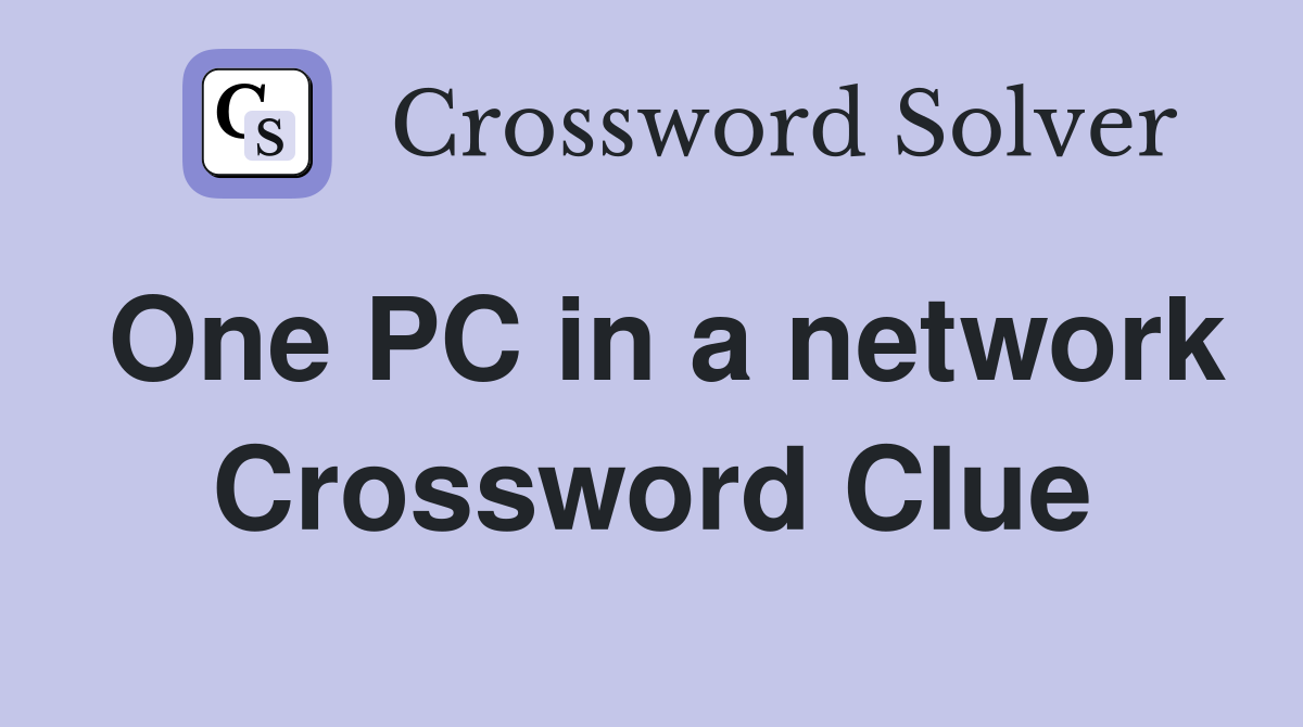 One PC in a network Crossword Clue